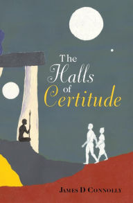 Title: The Halls of Certitude, Author: James D Connolly