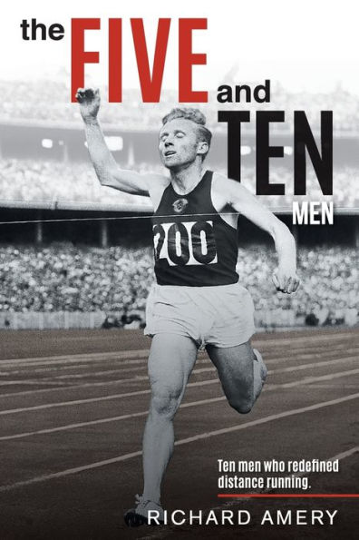 The Five and Ten Men: Ten Men Who Redefined Distance Running