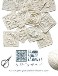 Kindle downloading books Granny Square Academy 2: Cracking the granny square crochet code by Shelley Husband, Shelley Husband (English Edition) iBook CHM 9780648564089