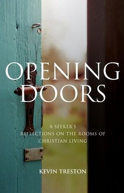 Opening Doors: A Seeker's Reflections on the Rooms of Christian Living