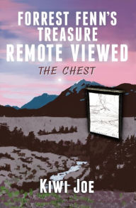 Title: Forrest Fenn's Treasure Remote Viewed: The Chest, Author: Kiwi Joe