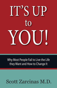 Title: It's Up to You!: Why Most People Fail to Live the Life they Want and How to Change It, Author: Scott Zarcinas