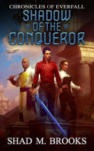 Title: Shadow of the Conqueror, Author: Shad M. Brooks