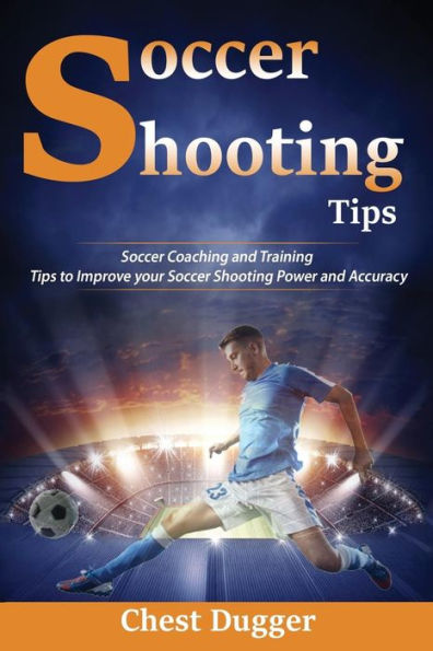 Soccer Shooting Tips: Coaching and Training Tips to Improve Your Power Accuracy