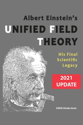Albert Einstein's Unified Field Theory (International English / 2021 Update): His Final Scientific Legacy