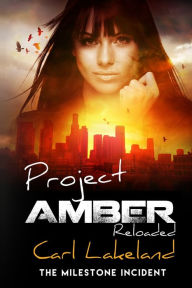 Title: Project Amber: The Milestone Incident, Author: Carl Lakeland