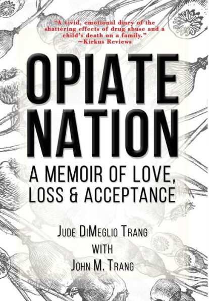 Opiate Nation: A Memoir of Love, Loss & Acceptance