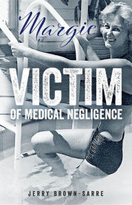 Title: Margie: Victim of Medical Negligence, Author: Jerry Brown-Sarre