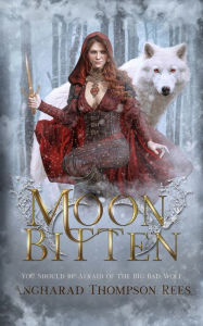 Title: Moon Bitten: You Should be Afraid of the Big Bad Wolf, Author: Angharad Thompson Rees