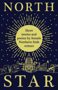 Title: North Star: Short Stories and Poems by Female Northern Irish Writers, Author: Women Aloud Ni