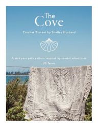 Download full books google books The Cove Crochet Blanket US terms: A pick your path pattern inspired by coastal adventures RTF