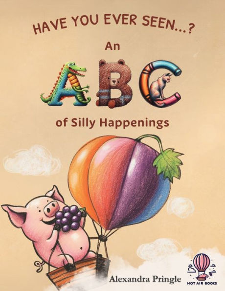 Have You Ever Seen?: An ABC of Silly Happenings