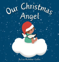 Title: Our Christmas Angel: Remembering Loved Ones At Christmas Time, Author: Lisa McArthur-Collins