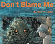 Title: Don't Blame Me: Save the Triton, Author: John Paterson