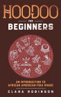 Hoodoo For Beginners: An Introduction to African American Folk Magic