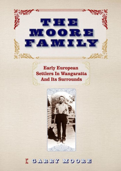 The Moore Family: Early European Settlers In Wangaratta And Its Surrounds