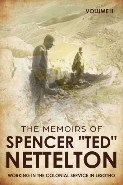 Working The Colonial Service Lesotho: Memoirs of Spencer "Ted" Nettelton