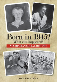 Title: Born in 1945? What else happened?, Author: Ron Williams