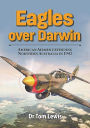 Eagles over Darwin: American Airmen Defending Northern Australia in 1942