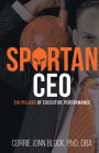 Spartan CEO: Six Pillars of Executive Performance