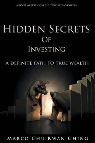 Hidden Secrets of Investing: A Definite Path to True Wealth