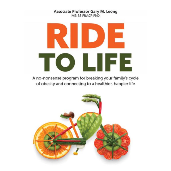 Ride to Life: A no-nonsense program for breaking your family's cycle of obesity and diabetes for a healthier, happier thriving life