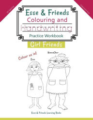 Title: Esse & Friends Colouring and Handwriting Practice Workbook Girl Friends: Sight Words Activities Print Lettering Pen Control Skill Building for Early Childhood Pre-school Kindergarten Primary Homeschooling Ages 5 to 10 ABC Girls Names UK Classroom, Author: Esse & Friends Learning Books