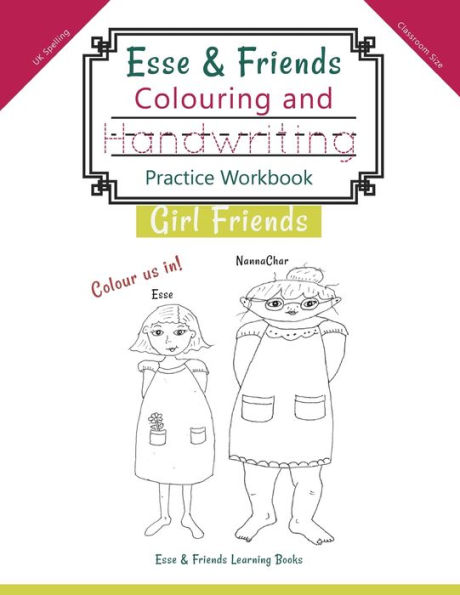 Esse & Friends Colouring and Handwriting Practice Workbook Girl Friends: Sight Words Activities Print Lettering Pen Control Skill Building for Early Childhood Pre-school Kindergarten Primary Homeschooling Ages 5 to 10 ABC Girls Names UK Classroom