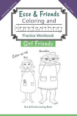 Esse & Friends Coloring and Handwriting Practice Workbook Girl Friends: Sight Words Activities Print Lettering Pen Control Skill Building for Early Childhood Pre-school Kindergarten Primary Homeschooling Ages 5 to 10 ABC Girls Names US Travel