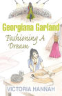 Georgiana Garland Fashioning A Dream