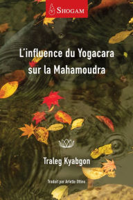 Title: L'influence du Yogacara sur la Mahamoudra, Author: Traleg Kyabgon
