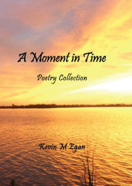 Title: A Moment in Time, Author: Kevin Egan