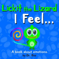 Title: Lickit the Lizard: I Feel..., Author: Dr. Boz