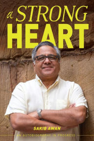 Title: A Strong Heart: An Autobiography in Progress, Author: Sakib Awan