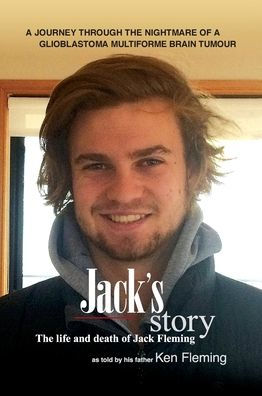 Jack's Story: A journey through the nightmare of a glioblastoma multiforme brain tumour