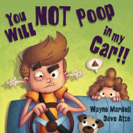 Title: You WILL NOT poop in my car!, Author: Wayne Mardell