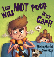 Title: You WILL NOT poop in my car!, Author: Wayne Mardell