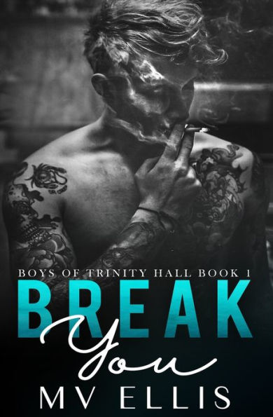 Break You: An enemies to lovers college bully romance