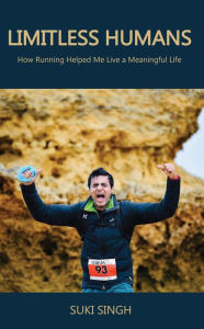 Title: Limitless Humans: How Running Helped Me Live A Meaningful Life, Author: Sukant Suki Singh