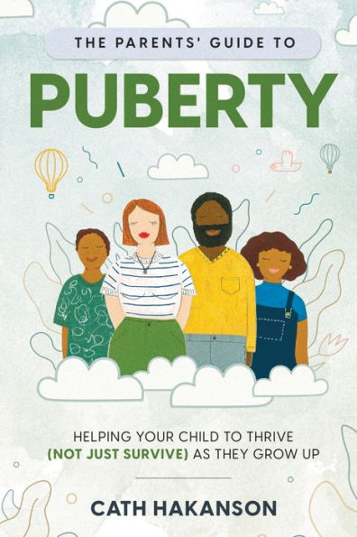 The Parents' Guide to Puberty: Helping your child to thrive (not just survive) as they grow up