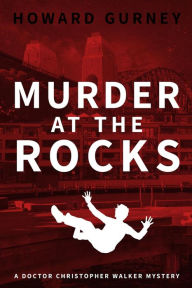 Title: Murder at The Rocks: A Dr Christopher Walker Mystery Book 3, Author: Howard Gurney