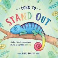 Title: Born To Stand Out: A story about a chameleon who finds his true colors, Author: Nikki Rogers