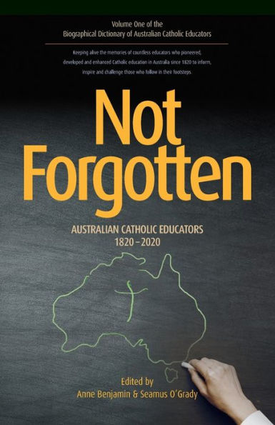 Not Forgotten: Australian Catholic Educators 1820-2020