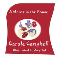 Title: A Mouse in the House, Author: Lynn Carole Campbell