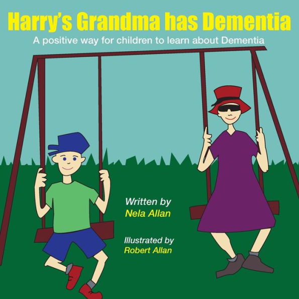 Harry's Grandma has Dementia: A positive way for children to learn about Dementia