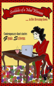 Title: Scribbles of a Mad Woman in Her Dressing Gown, Author: Glynis Scrivens