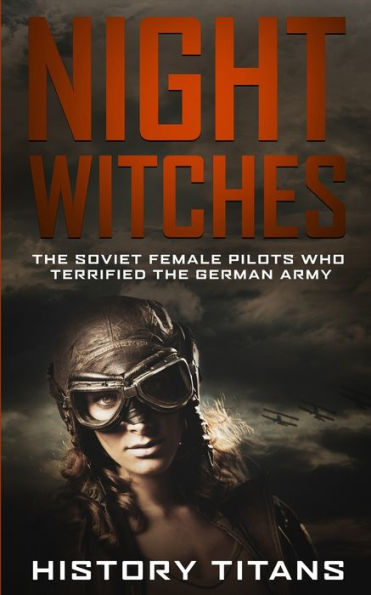 Night Witches: The Soviet Female Pilots Who Terrified German Army
