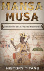 Mansa Musa: Emperor of The Wealthy Mali Empire