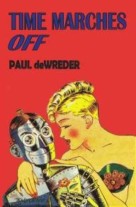 Title: Time Marches Off, Author: Paul deWreder