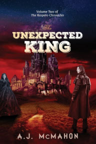 Title: The Unexpected King: Volume Two of the Raspero Chronicles, Author: A J McMahon